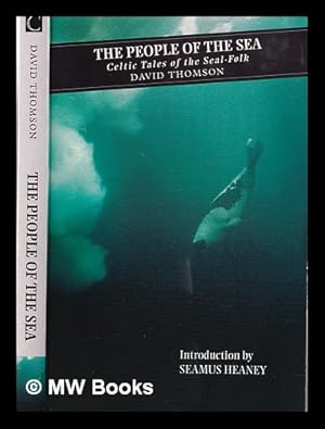 Seller image for The people of the sea: Celtic tales of the seal-folk / David Thomson ; introduced by Seamus Heaney; afterword by Stewart Sanderson for sale by MW Books Ltd.