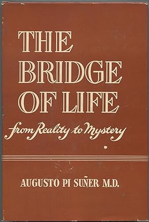 Imagen del vendedor de The Bridge of Life: From Reality to Mystery a la venta por Between the Covers-Rare Books, Inc. ABAA