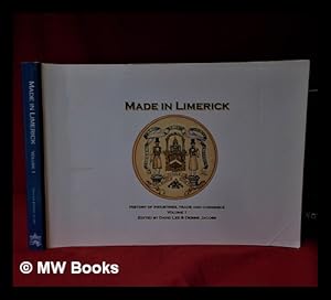 Bild des Verkufers fr Made in Limerick. Vol. 1 [History of industries, trade and commerce] / editors, David Lee, Debbie Jacobs zum Verkauf von MW Books Ltd.