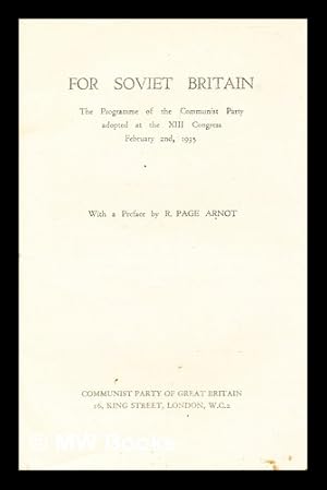 Seller image for For Soviet Britain : the programme of the Communist Party adopted at the XIII Congress, February 2nd, 1935 / with a preface by R. Page Arnot for sale by MW Books Ltd.