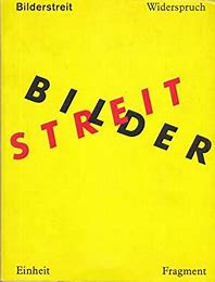 Bilderstreit : Widerspruch, Einheit und Fragment in der Kunst seit 1960 (German)