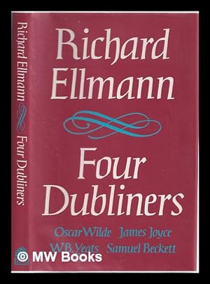 Bild des Verkufers fr Four Dubliners : Wilde, Yeats, Joyce, and Beckett / by Richard Ellmann zum Verkauf von MW Books Ltd.
