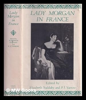 Seller image for Lady Morgan in France, edited by Elizabeth Suddaby and P. J. Yarrow for sale by MW Books Ltd.