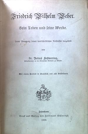 Bild des Verkufers fr Friedrich Wilhelm Weber: sein Leben und seine Werke. unter Benutzung seines handschriftlichen Nachlasses dargestellt. zum Verkauf von books4less (Versandantiquariat Petra Gros GmbH & Co. KG)