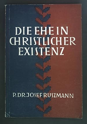 Bild des Verkufers fr Die Ehe in christlicher Existenz. zum Verkauf von books4less (Versandantiquariat Petra Gros GmbH & Co. KG)