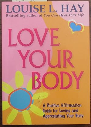 Love Your Body: A Positive Affirmation Guide For Loving and Appreciating Your Body