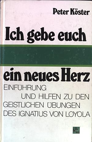 Imagen del vendedor de Ich gebe euch ein neues Herz : Einfhrung und Hilfen zu den Geistlichen bungen der Ignatius von Loyola. a la venta por books4less (Versandantiquariat Petra Gros GmbH & Co. KG)