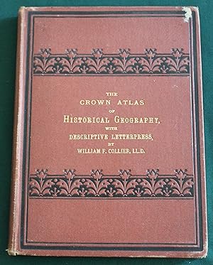 The Crown Atlas of Historcal Geography, Consisting of Sixteen Maps, Construceted and engraved by ...