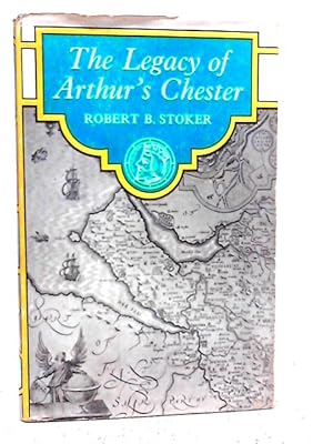 Seller image for The legacy of Arthur's Chester for sale by World of Rare Books