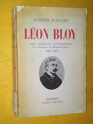 Léon Bloy : essai de biographie. 2. Ses débuts littéraires du "Chat Noir" au "Mendiant Ingrat" 18...