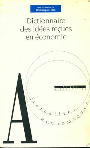 Image du vendeur pour Dictionnaire des id?es re?ues en ?conomie - Dominique Sicot mis en vente par Book Hmisphres