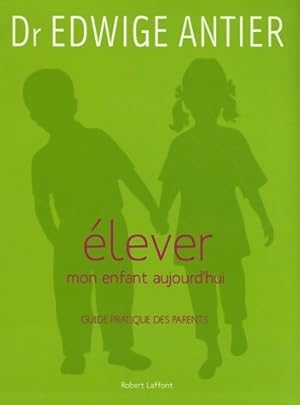 Seller image for Elever mon enfant aujourd'hui - Edwige Antier for sale by Book Hmisphres