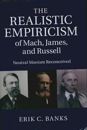 Bild des Verkufers fr The realistic empiricism of Mach, James and Russell : Neutral monism reconceived - Erik C. Banks zum Verkauf von Book Hmisphres