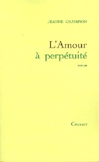 Imagen del vendedor de L'amour ? perp?tuit? - Jeanne Champion a la venta por Book Hmisphres