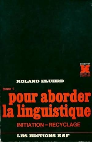 Pour aborder la linguistique Tome I - Roland Eluerd