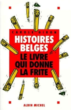 Histoires belges, le livre qui donne la frite - Carole Giron
