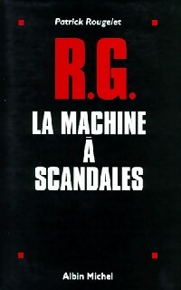 R. G. La machine ? scandales - Patrick Rougelet