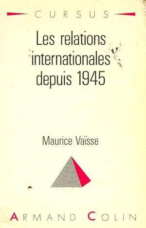 Les relations internationales depuis 1945 - Maurice Vaisse