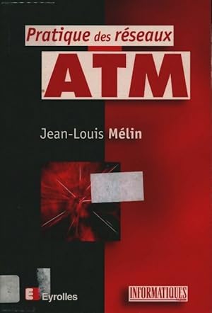 Pratique des r?seaux ATM - Jean-Louis Melin