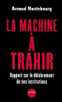Seller image for La machine ? trahir - Arnaud Montebourg for sale by Book Hmisphres