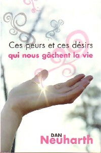 Seller image for Ces peurs et ces d?sirs qui nous g?chent la vie - Dan Neubarth for sale by Book Hmisphres