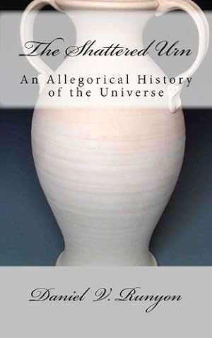 Immagine del venditore per The Shattered Urn: An Allegorical History of the Universe venduto da WeBuyBooks