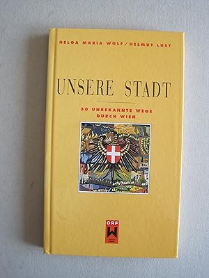 Bild des Verkufers fr Unsere Stadt. - 30 unbekannte Wege durch Wien. - Fotos: Helmut Lust. zum Verkauf von Antiquariat Schleifer