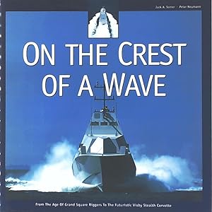 On the Crest of a Wave - From the Age of Grand Square Riggers to the Futuristic Visby Stealth Cor...
