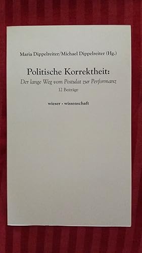 Politische Korrektheit : der lange Weg vom Postulat zur Performanz : 12 Beiträge. Maria Dippelrei...