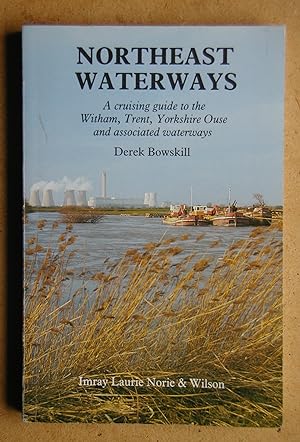Imagen del vendedor de Northeast Waterways: A Cruising Guide to the Rivers Witham, Trent, Yorkshire Ouse and Associated Waterways. a la venta por N. G. Lawrie Books