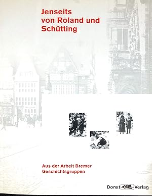 Jenseits von Roland und Schütting - Aus der Arbeit Bremer Geschichtsgruppen - Katalog zur Ausstel...