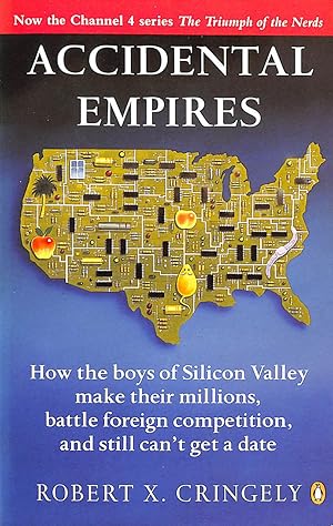 Accidental Empires: How the Boys of Silicon Valley Make Their Millions, Battle Foreign Competitio...