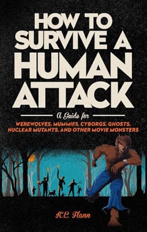 Immagine del venditore per How to Survive a Human Attack : A Guide for Werewolves, Mummies, Cyborgs, Ghosts, Nuclear Mutants, and Other Movie Monsters venduto da GreatBookPrices