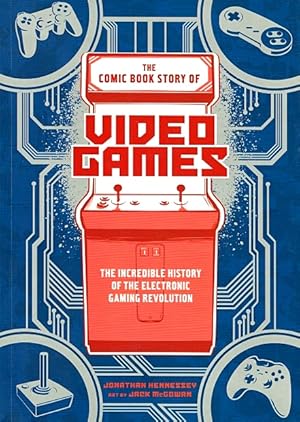 Immagine del venditore per The Comic Book Story of Video Games: The Incredible History of the Electronic Gaming Revolution venduto da LEFT COAST BOOKS