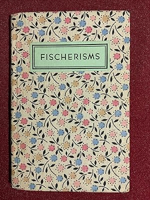 Fischerisms: being a sheaf of sundry and divers utterances culled from the lectures of Martin H. ...