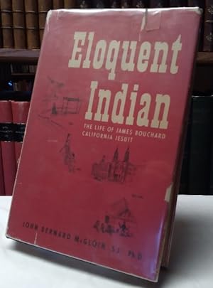 Bild des Verkufers fr Eloquent Indian: The Life of James Bouchard, California Jesuit zum Verkauf von Structure, Verses, Agency  Books