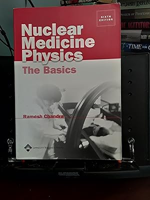 Nuclear Medicine Physics: The Basics (Nuclear Medicine Physics: The Basics ( Ramesh, Chandra))