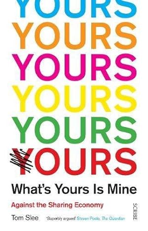 Seller image for What's Yours is Mine: against the sharing economy for sale by WeBuyBooks