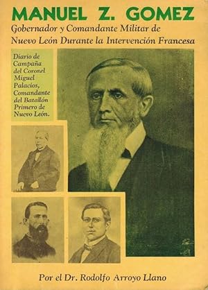 Manuel Z. Gómez. Gobernador y comandante militar de Nuevo León durante la intervención francesa. ...