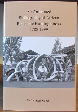 Seller image for An Annotated Bibliography of African Big Game Hunting Books 1785-1999 for sale by John Simmer Gun Books +