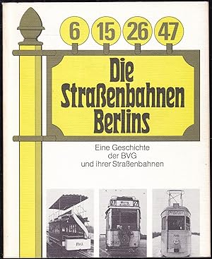 Bild des Verkufers fr Die Straenbahnen Berlins. Eine Geschichte der BVG und ihrer Straenbahnen zum Verkauf von Graphem. Kunst- und Buchantiquariat
