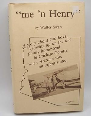 Seller image for Me 'n Henry: A Story About Two Boys Growing Up on the Old Family Homestead in Cochise County when Arizona Was an Infant State for sale by Easy Chair Books