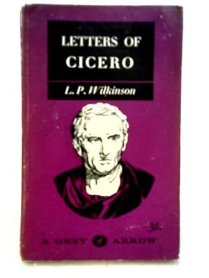 Bild des Verkufers fr Letters of Cicero, etc. Selected and translated by L. P. Wilkinson (Grey Arrow. no. G21.) zum Verkauf von World of Rare Books