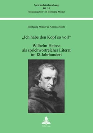 Seller image for Ich habe den Kopf so voll". Wilhelm Heinse als sprichwortreicher Literat im 18. Jahrhundert. (=Sprichwrterforschung ; Bd. 25). for sale by Antiquariat Thomas Haker GmbH & Co. KG