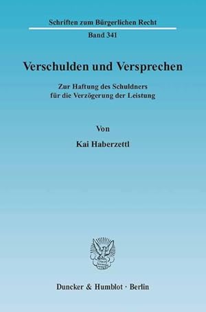 Seller image for Verschulden und Versprechen : zur Haftung des Schuldners fr die Verzgerung der Leistung. (=Schriften zum Brgerlichen Recht ; Bd. 341). for sale by Antiquariat Thomas Haker GmbH & Co. KG