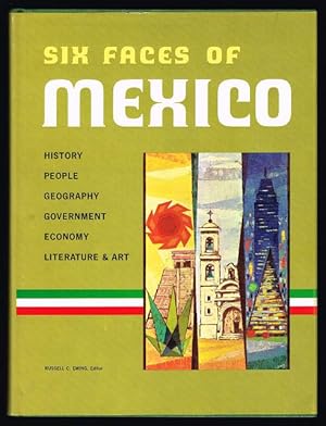 Six Faces of Mexico: History, People, Geography, Government, Economy, Literature & Art