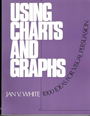 Seller image for Using Charts and Graphs One Thousand Ideas for Getting Attention Using Charts and Graphs for sale by G.F. Wilkinson Books, member IOBA