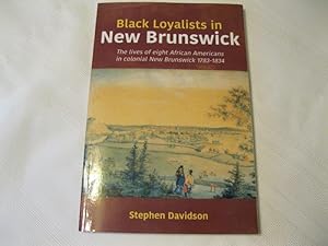 Black Loyalists in New Brunswick: The lives of eight African Americans in colonial New Brunswick ...