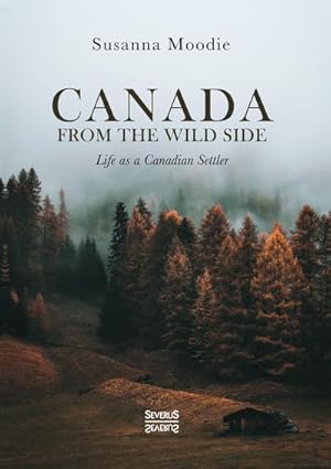 Image du vendeur pour Canada from the Wild Side : Life as a Canadian Settler mis en vente par AHA-BUCH GmbH