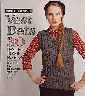Vest Bets: 30 Designs To Knit For Now Featuring 220 Superwash® Aran From Cascade Yarns (The Moder...